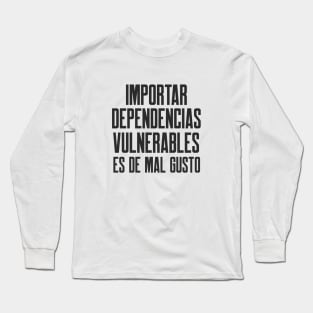 Ciberseguridad Importar Dependencias Vulnerables Es De Mal Gusto Long Sleeve T-Shirt